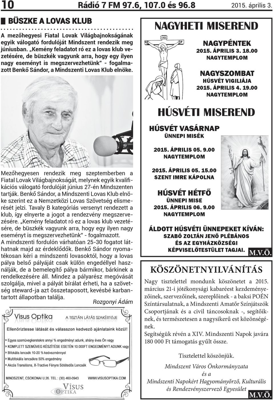 NAGYHETI MISEREND NAGYPÉNTEK 2015. ÁPRILIS 3. 18.00 NAGYTEMPLOM NAGYSZOMBAT HÚSVÉT VIGILIÁJA 2015. ÁPRILIS 4. 19.00 NAGYTEMPLOM HÚSVÉTI MISEREND HÚSVÉT VASÁRNAP ÜNNEPI MISÉK 2015. ÁPRILIS 05. 9.