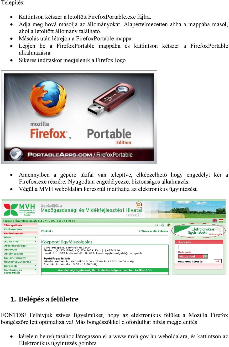 gépére tűzfal van telepítve, elképzelhető hogy engedélyt kér a Firefox.exe részére. Nyugodtan engedélyezze, biztonságos alkalmazás.