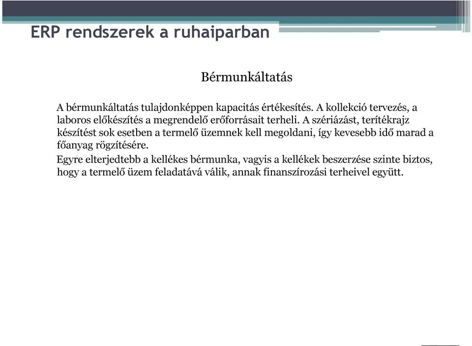 A szériázást, terítékrajz készítést sok esetben a termelő üzemnek kell megoldani, így kevesebb idő marad a