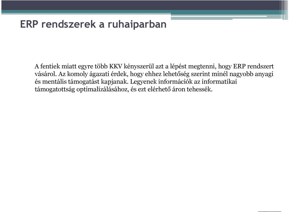 Az komoly ágazati érdek, hogy ehhez lehetőség szerint minél nagyobb anyagi