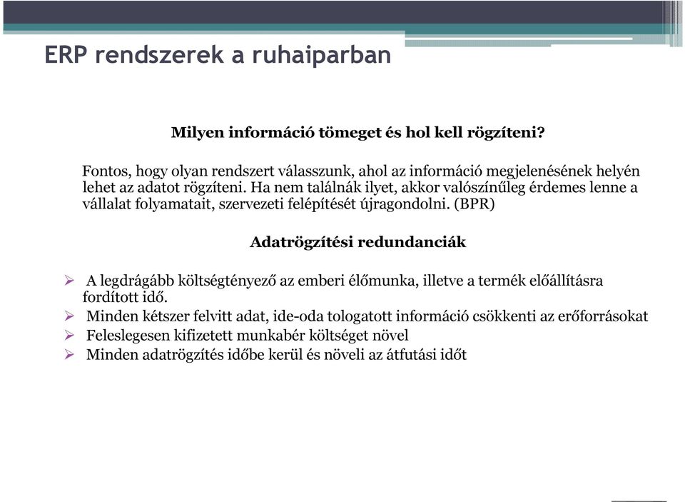 Ha nem találnák ilyet, akkor valószínűleg érdemes lenne a vállalat folyamatait, szervezeti felépítését újragondolni.