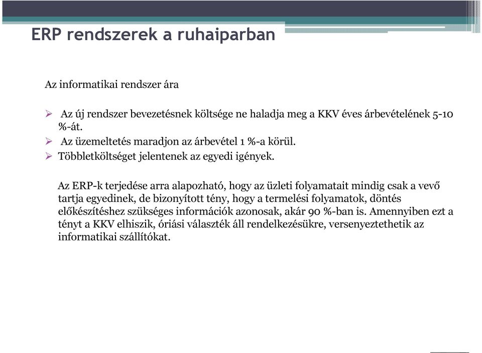 Az ERP-k terjedése arra alapozható, hogy az üzleti folyamatait mindig csak a vevő tartja egyedinek, de bizonyított tény, hogy a termelési