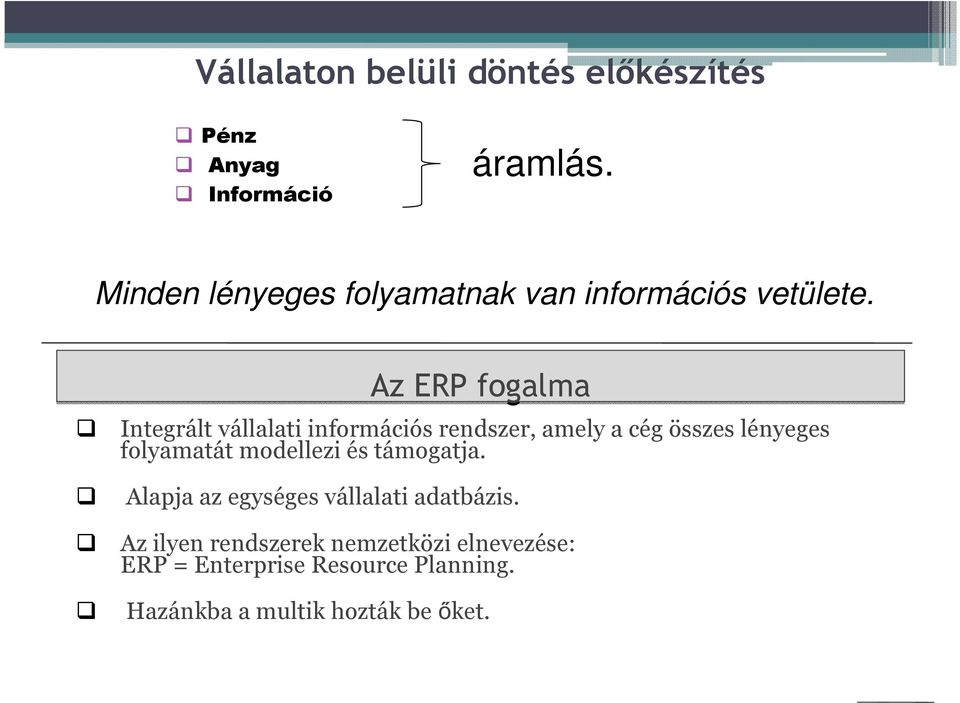 Az ERP fogalma Integrált vállalati információs rendszer, amely a cég összes lényeges folyamatát