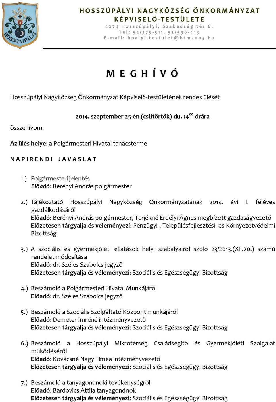 h u M E G H Í V Ó Hosszúpályi Nagyközség Önkormányzat Képviselő-testületének rendes ülését összehívom. 2014. szeptember 25-én (csütörtök) du.