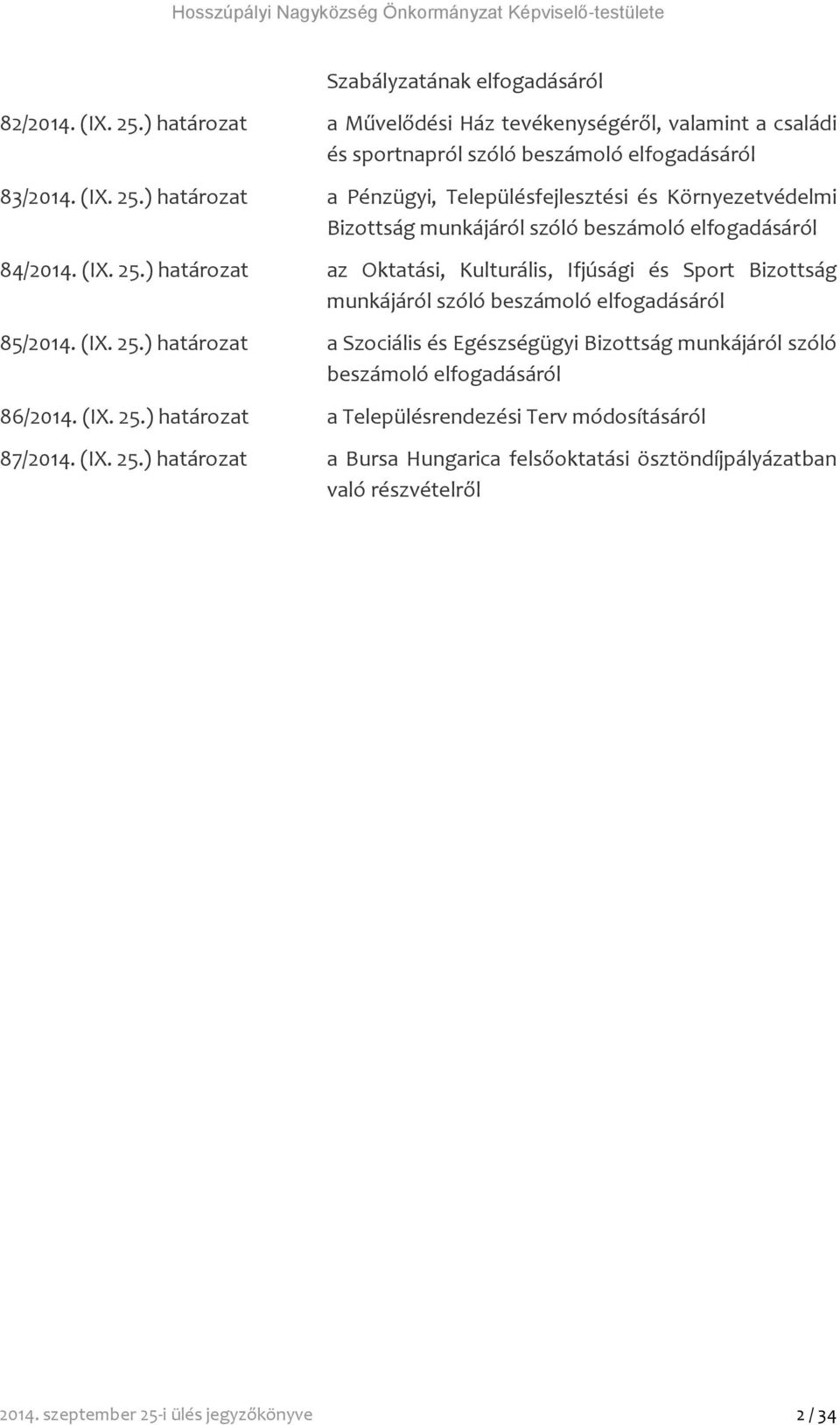 ) határozat a Pénzügyi, Településfejlesztési és Környezetvédelmi Bizottság munkájáról szóló beszámoló elfogadásáról 84/2014. (IX. 25.