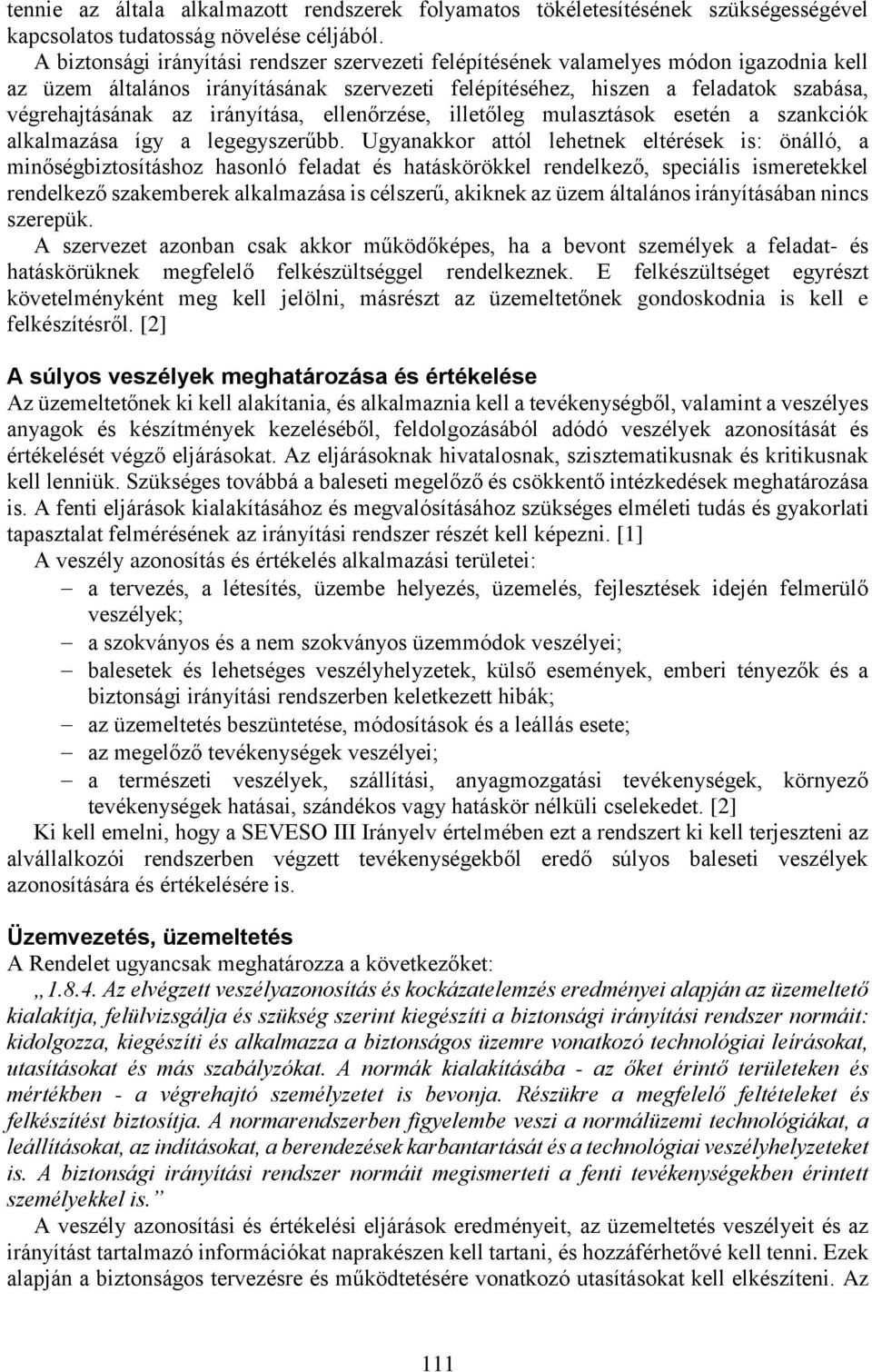 irányítása, ellenőrzése, illetőleg mulasztások esetén a szankciók alkalmazása így a legegyszerűbb.