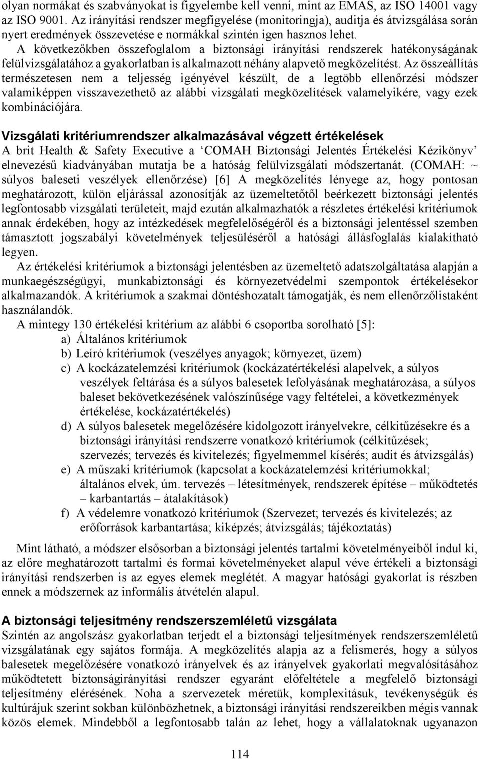 A következőkben összefoglalom a biztonsági irányítási rendszerek hatékonyságának felülvizsgálatához a gyakorlatban is alkalmazott néhány alapvető megközelítést.