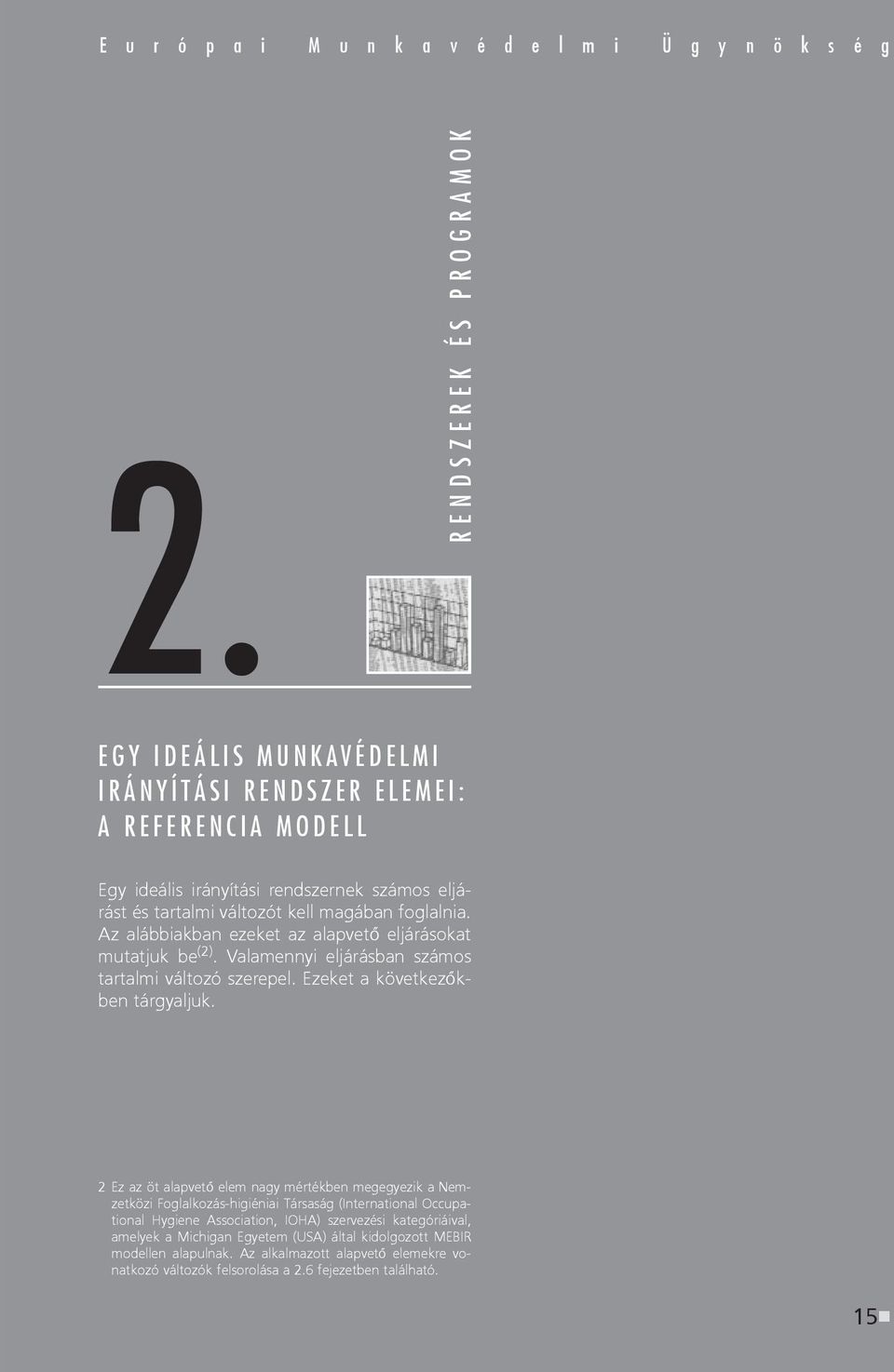 foglalnia. Az alábbiakban ezeket az alapvetõ eljárásokat mutatjuk be (2). Valamennyi eljárásban számos tartalmi változó szerepel. Ezeket a következõkben tárgyaljuk.