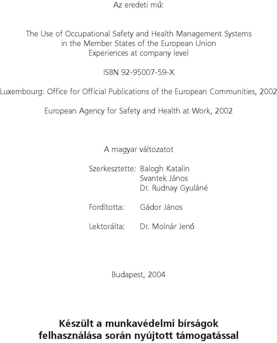 for Safety and Health at Work, 2002 A magyar változatot Szerkesztette: Balogh Katalin Svantek János Dr.
