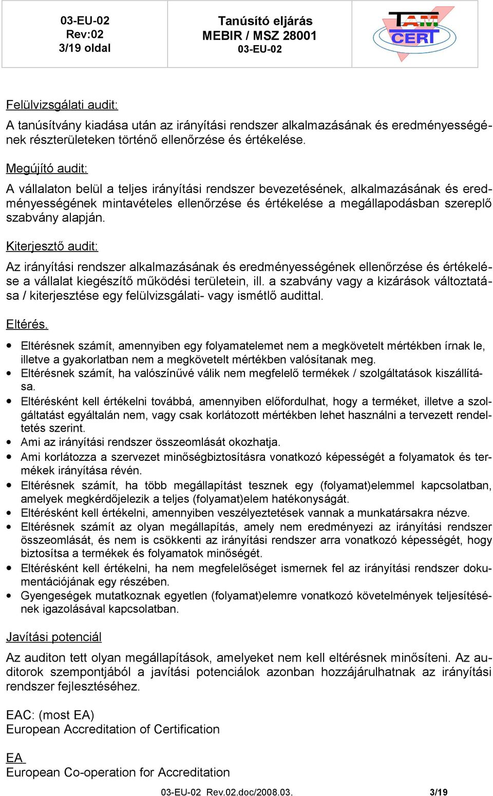 Kiterjesztő audit: Az irányítási rendszer alkalmazásának és eredményességének ellenőrzése és értékelése a vállalat kiegészítő működési területein, ill.