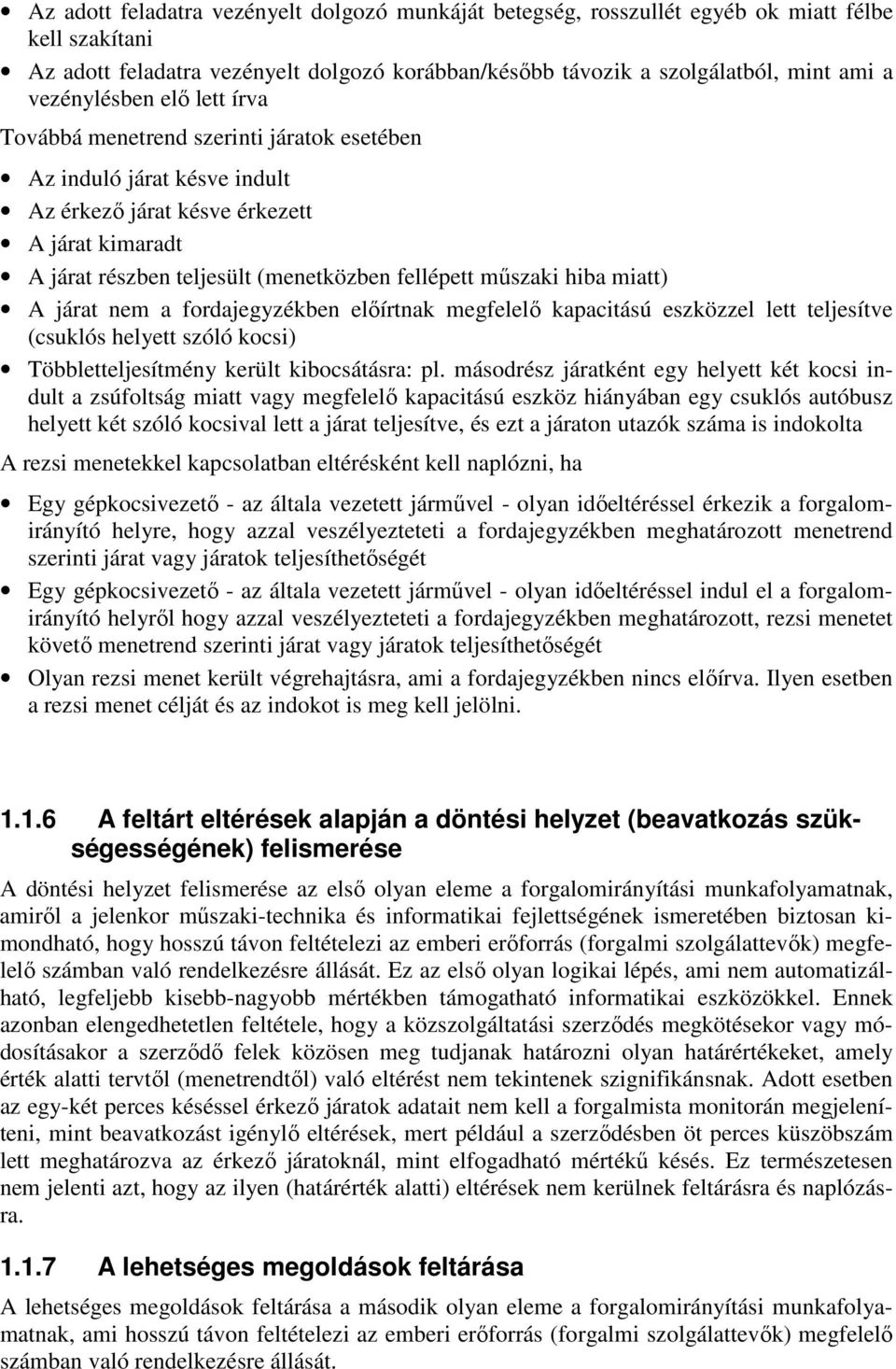 mőszaki hiba miatt) A járat nem a fordajegyzékben elıírtnak megfelelı kapacitású eszközzel lett teljesítve (csuklós helyett szóló kocsi) Többletteljesítmény került kibocsátásra: pl.