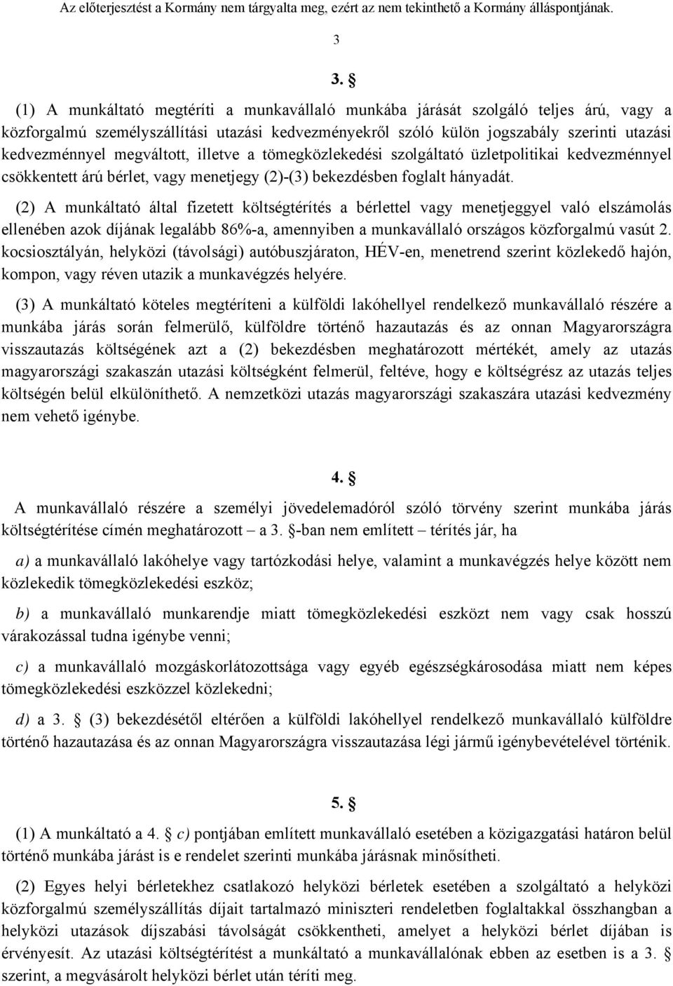 (2) A munkáltató által fizetett költségtérítés a bérlettel vagy menetjeggyel való elszámolás ellenében azok díjának legalább 86%-a, amennyiben a munkavállaló országos közforgalmú vasút 2.