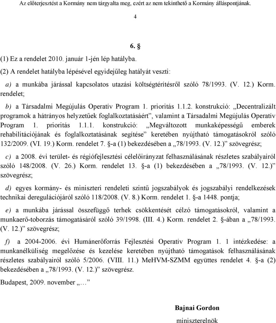 prioritás 1.1.1. konstrukció: Megváltozott munkaképességű emberek rehabilitációjának és foglalkoztatásának segítése keretében nyújtható támogatásokról szóló 132/2009. (VI. 19.) Korm. rendelet 7.