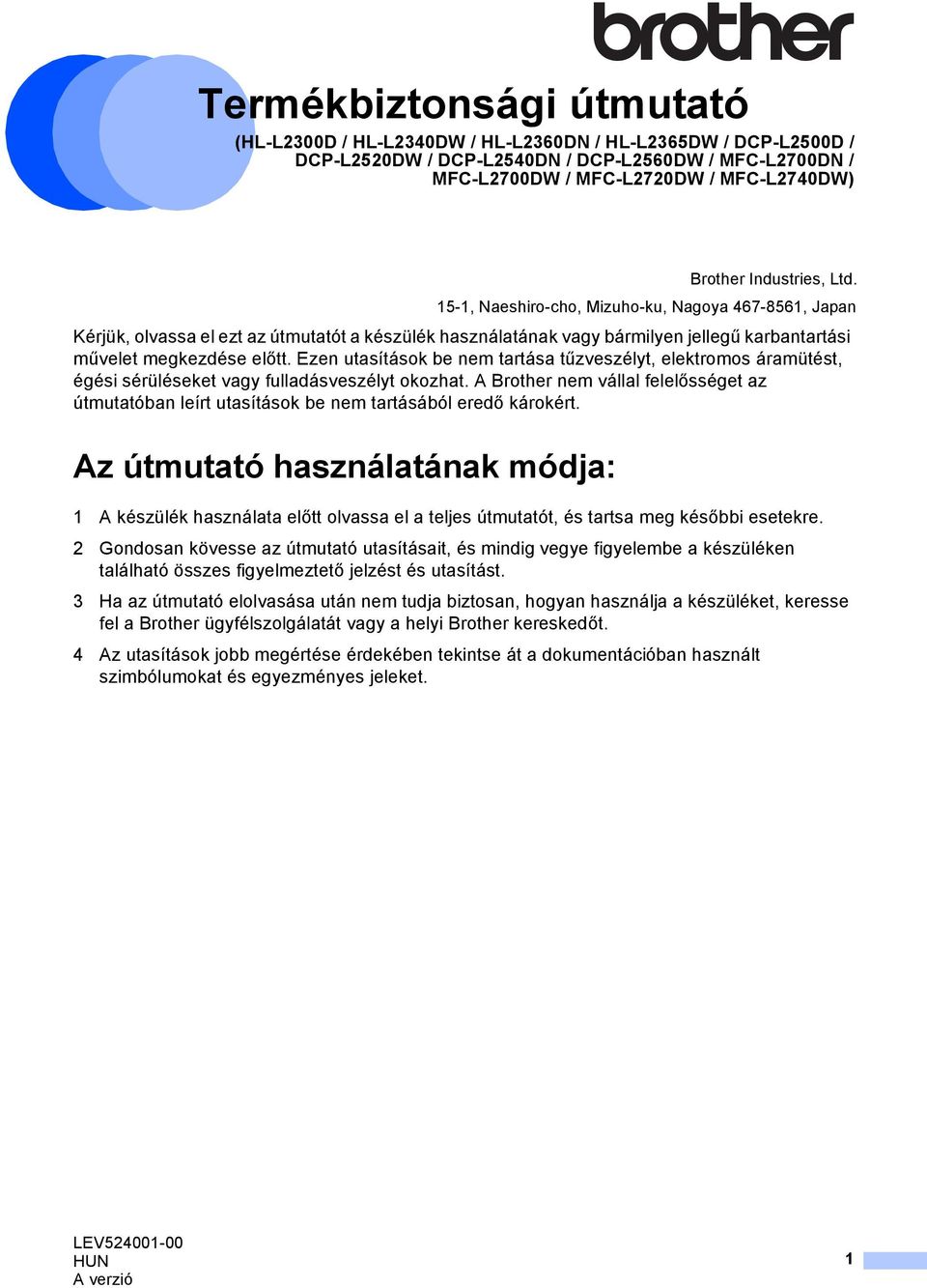 Ezen utasítások be nem tartása tűzveszélyt, elektromos áramütést, égési sérüléseket vagy fulladásveszélyt okozhat.