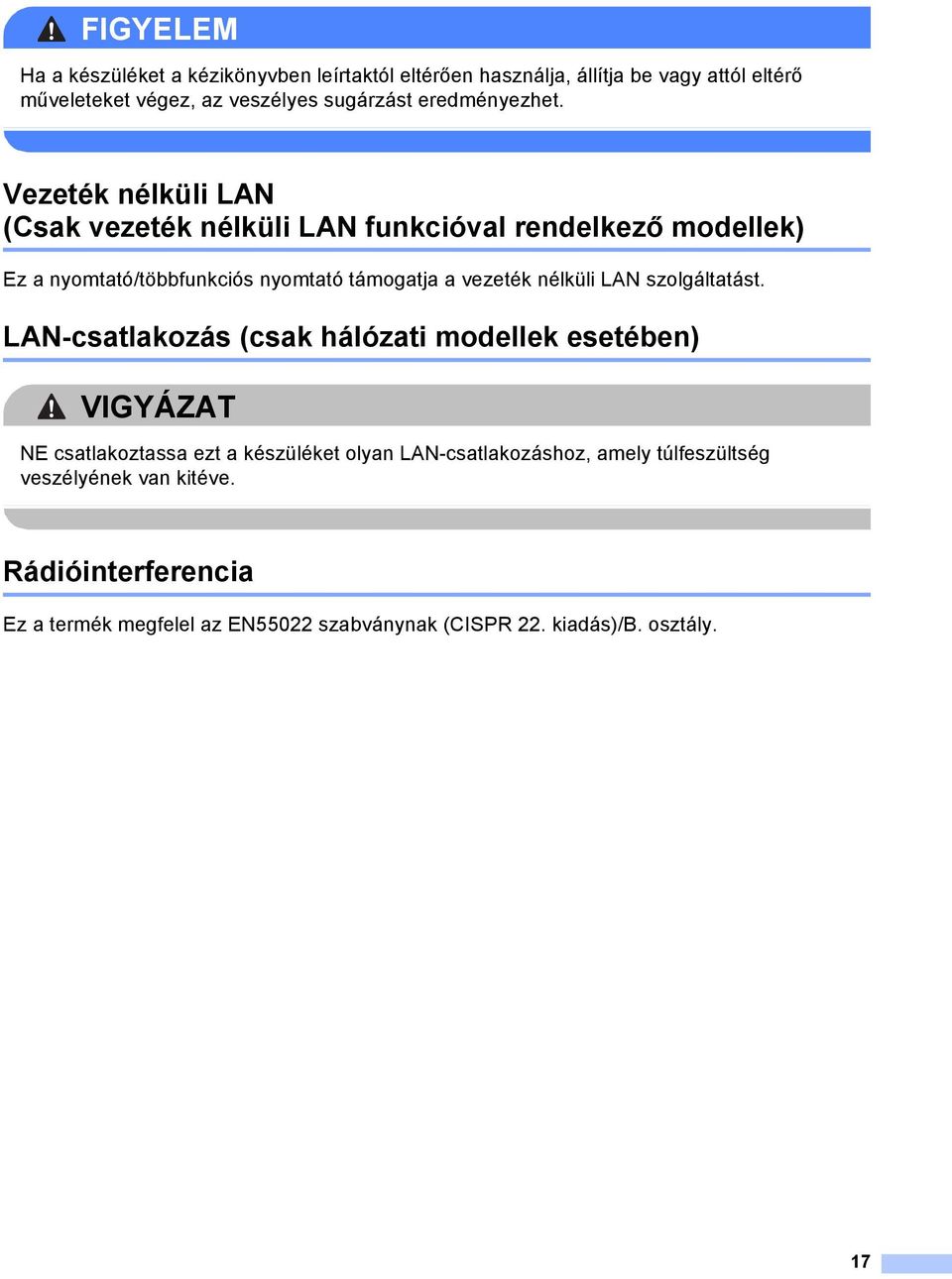 Vezeték nélküli LN (Csak vezeték nélküli LN funkcióval rendelkező modellek) Ez a nyomtató/többfunkciós nyomtató támogatja a vezeték nélküli LN