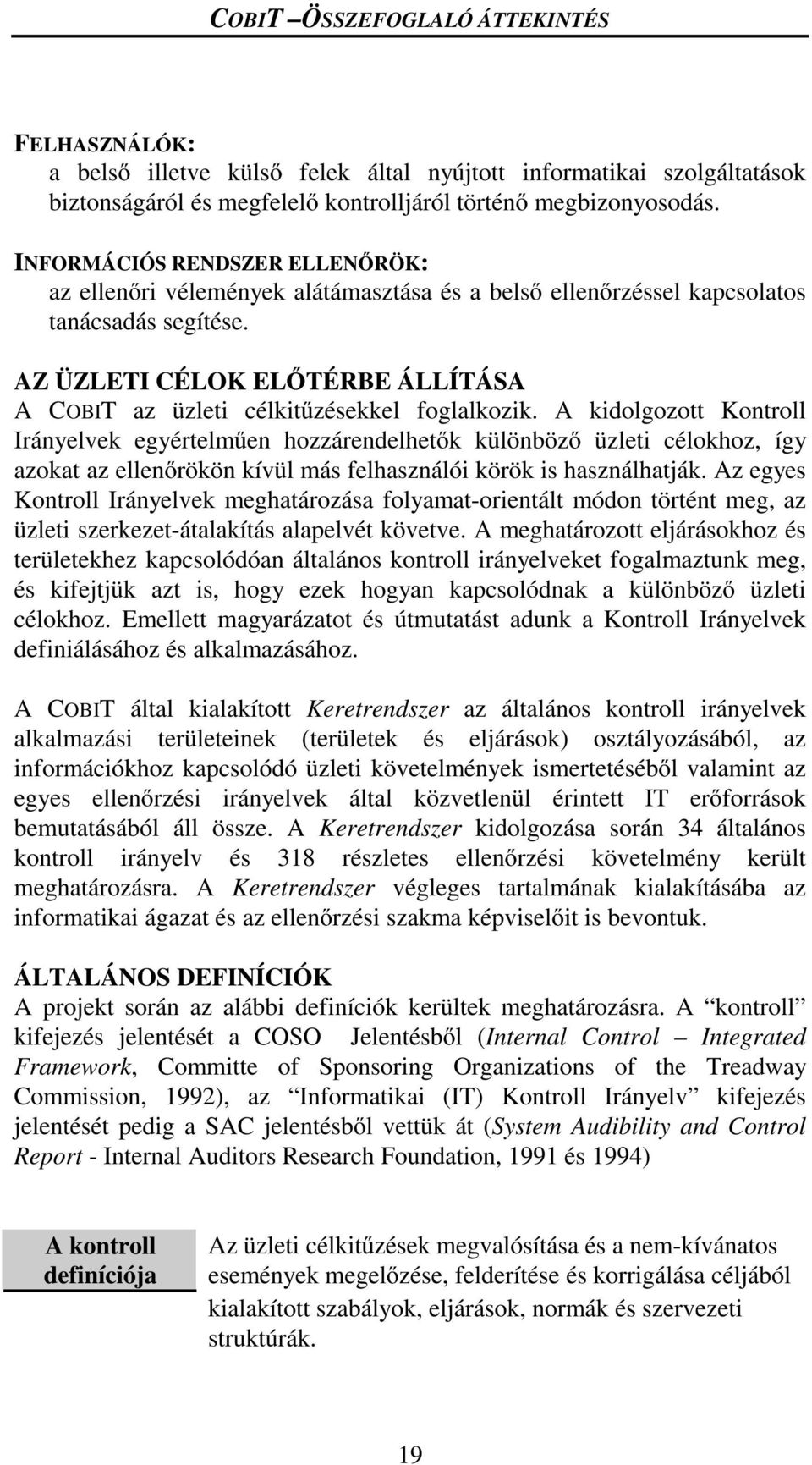 AZ ÜZLETI CÉLOK EL TÉRBE ÁLLÍTÁSA A COBIT az üzleti célkit zésekkel foglalkozik.