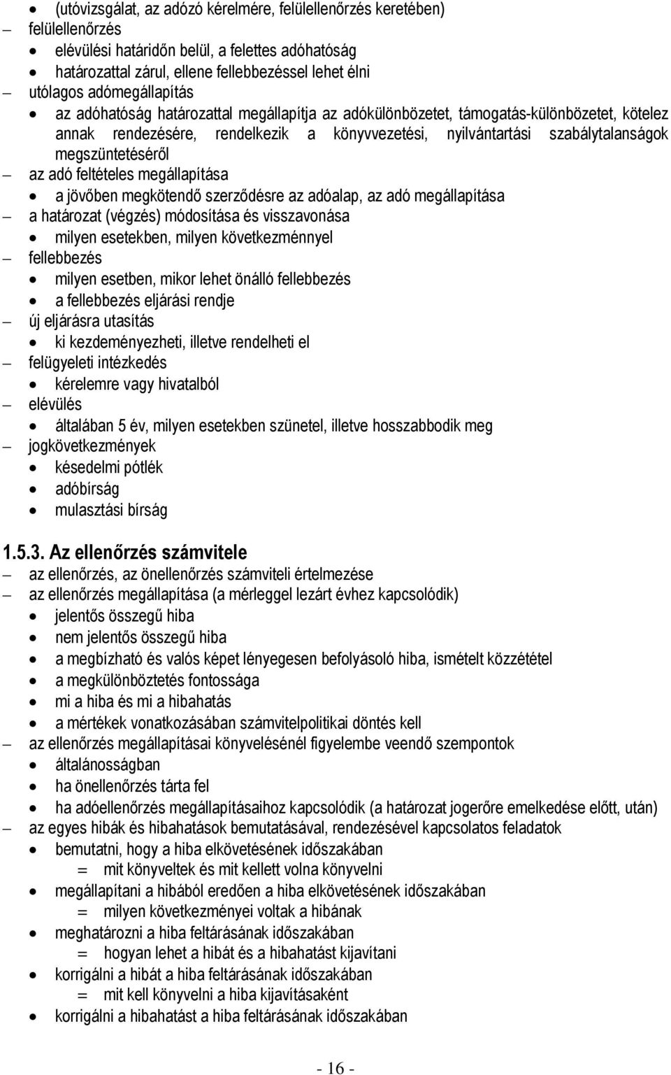 megszüntetéséről az adó feltételes megállapítása a jövőben megkötendő szerződésre az adóalap, az adó megállapítása a határozat (végzés) módosítása és visszavonása milyen esetekben, milyen