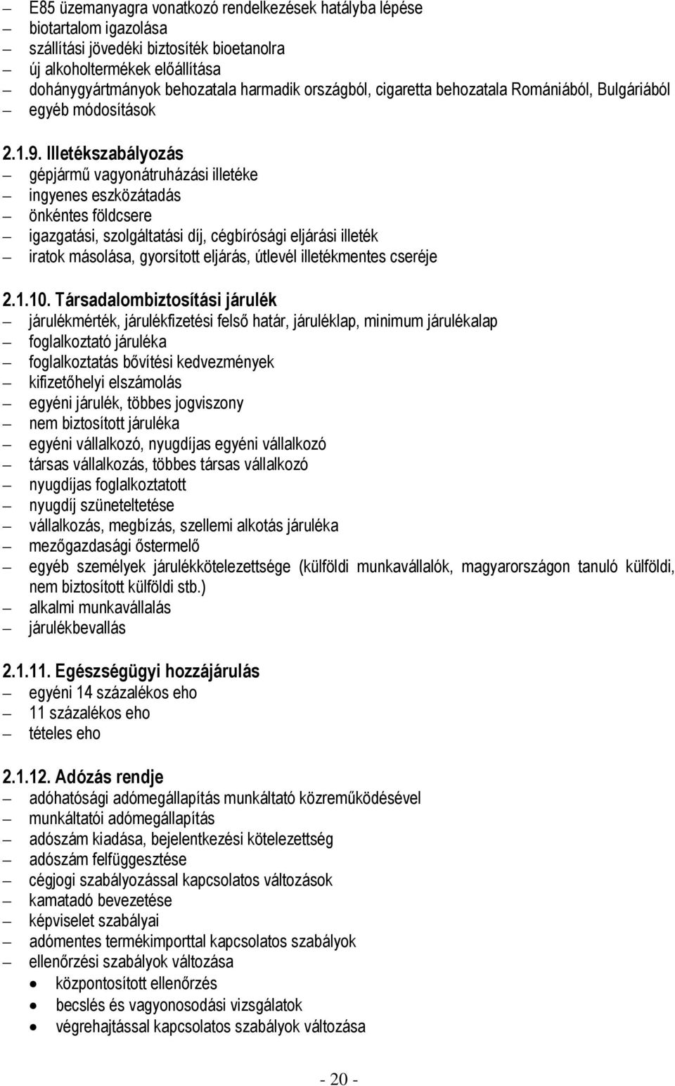 Illetékszabályozás gépjármű vagyonátruházási illetéke ingyenes eszközátadás önkéntes földcsere igazgatási, szolgáltatási díj, cégbírósági eljárási illeték iratok másolása, gyorsított eljárás, útlevél