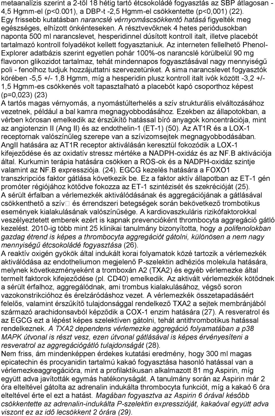 A résztvevőknek 4 hetes periódusokban naponta 500 ml narancslevet, hesperidinnel dúsított kontroll italt, illetve placebót tartalmazó kontroll folyadékot kellett fogyasztaniuk.