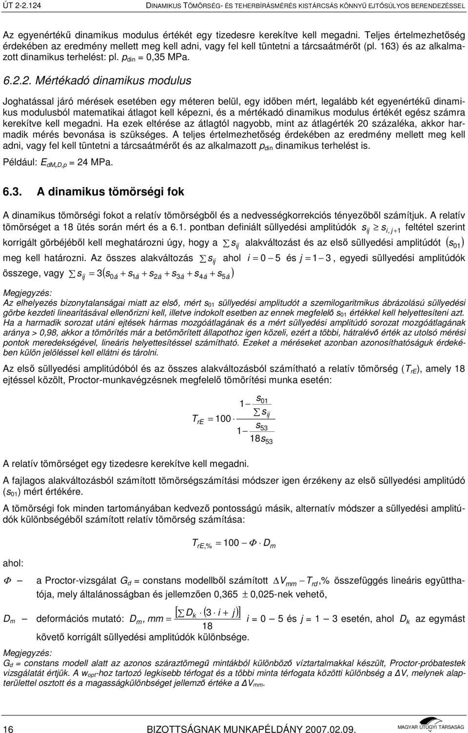 2. Mértékadó dinamikus modulus Joghatással járó mérések esetében egy méteren belül, egy idıben mért, legalább két egyenértékő dinamikus modulusból matematikai átlagot kell képezni, és a mértékadó