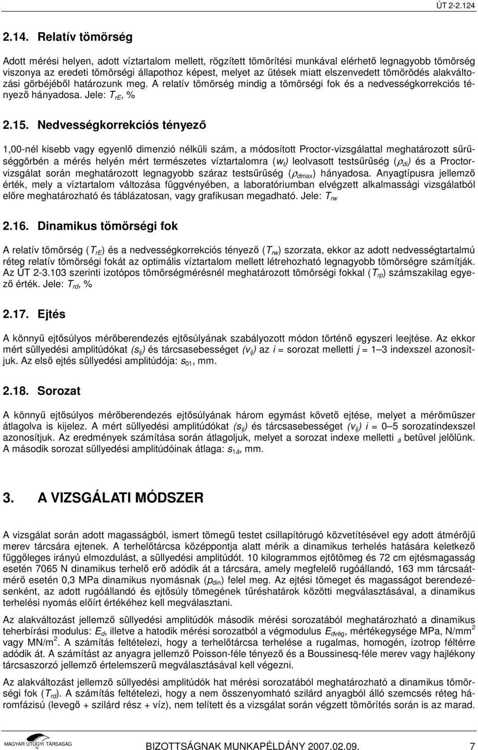 Nedvességkorrekciós tényezı 1,00-nél kisebb vagy egyenlı dimenzió nélküli szám, a módosított Proctor-vizsgálattal meghatározott sőrőséggörbén a mérés helyén mért természetes víztartalomra (w t )