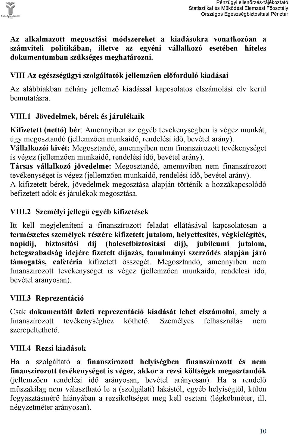1 Jövedelmek, bérek és járulékaik Kifizetett (nettó) bér: Amennyiben az egyéb tevékenységben is végez munkát, úgy megosztandó (jellemzően munkaidő, rendelési idő, bevétel arány).