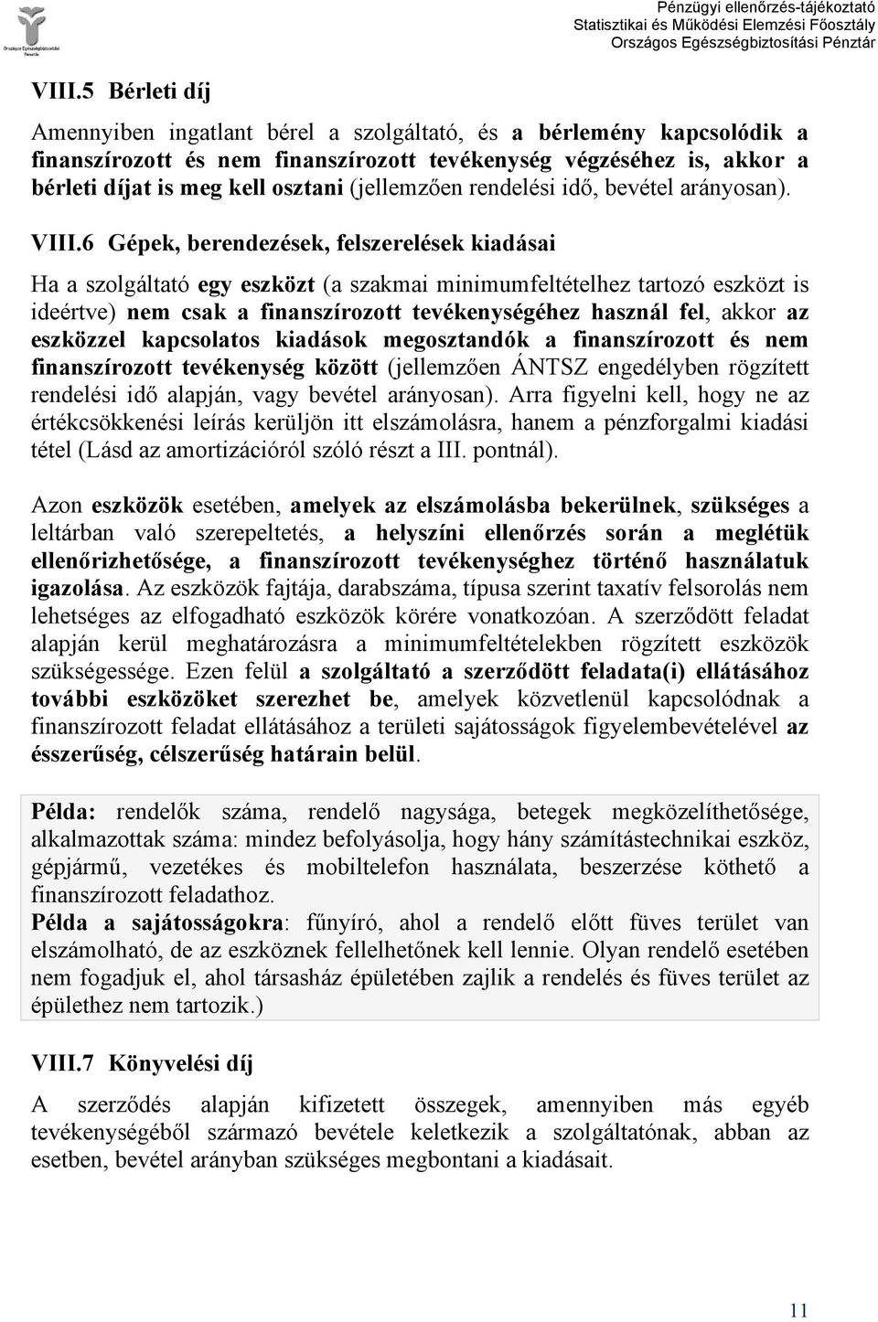 6 Gépek, berendezések, felszerelések kiadásai Ha a szolgáltató egy eszközt (a szakmai minimumfeltételhez tartozó eszközt is ideértve) nem csak a finanszírozott tevékenységéhez használ fel, akkor az