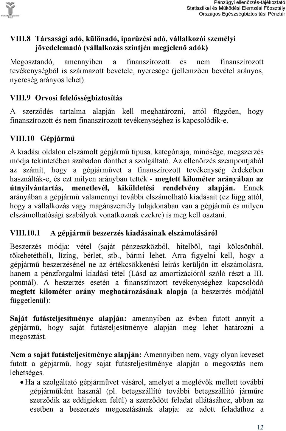 9 Orvosi felelősségbiztosítás A szerződés tartalma alapján kell meghatározni, attól függően, hogy finanszírozott és nem finanszírozott tevékenységhez is kapcsolódik-e. VIII.