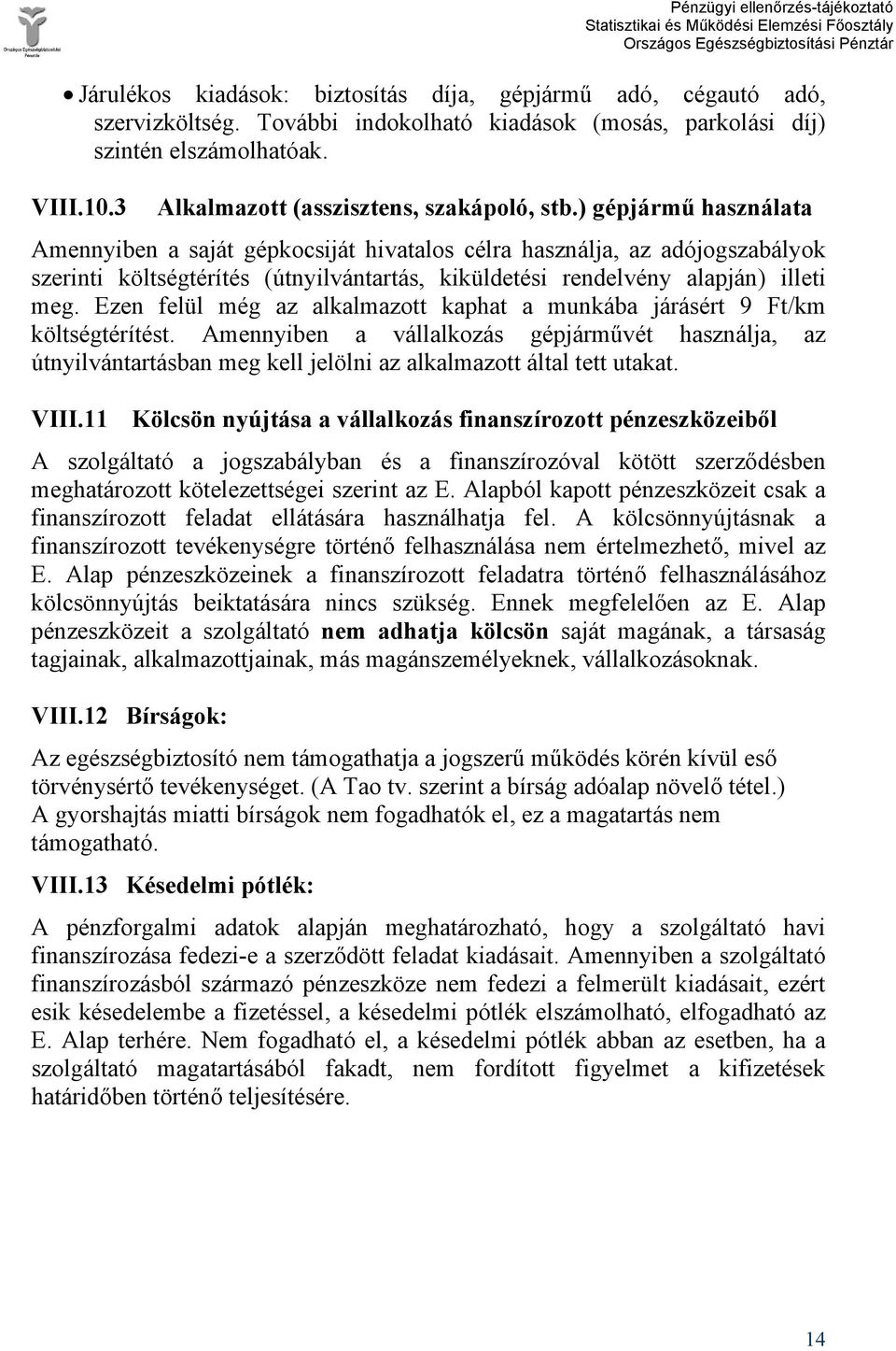 ) gépjármű használata Amennyiben a saját gépkocsiját hivatalos célra használja, az adójogszabályok szerinti költségtérítés (útnyilvántartás, kiküldetési rendelvény alapján) illeti meg.