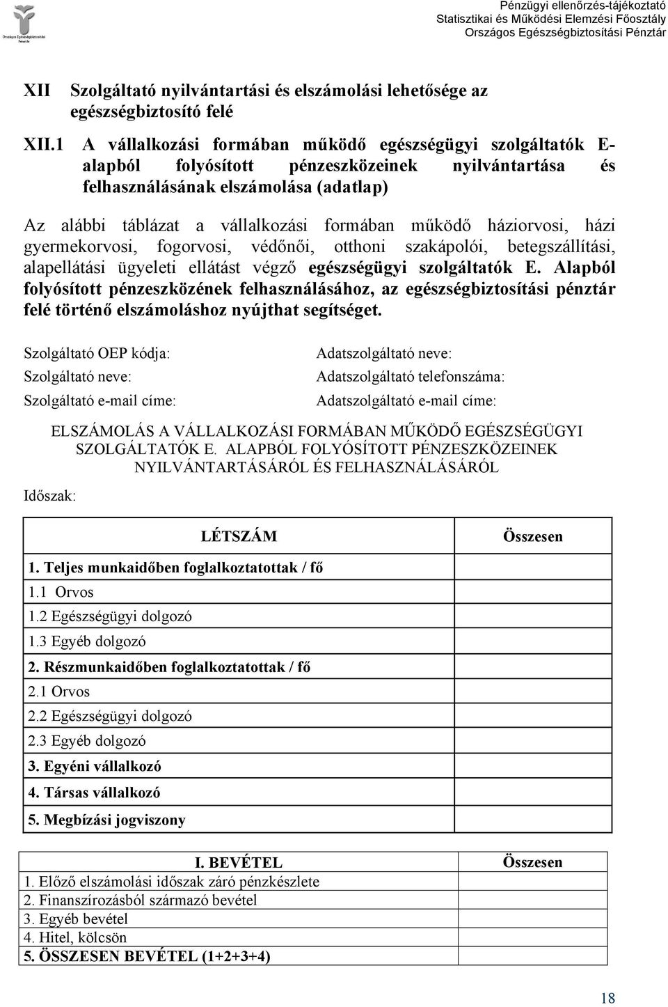 működő háziorvosi, házi gyermekorvosi, fogorvosi, védőnői, otthoni szakápolói, betegszállítási, alapellátási ügyeleti ellátást végző egészségügyi szolgáltatók E.