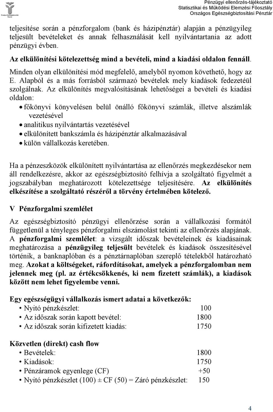 Alapból és a más forrásból származó bevételek mely kiadások fedezetéül szolgálnak.