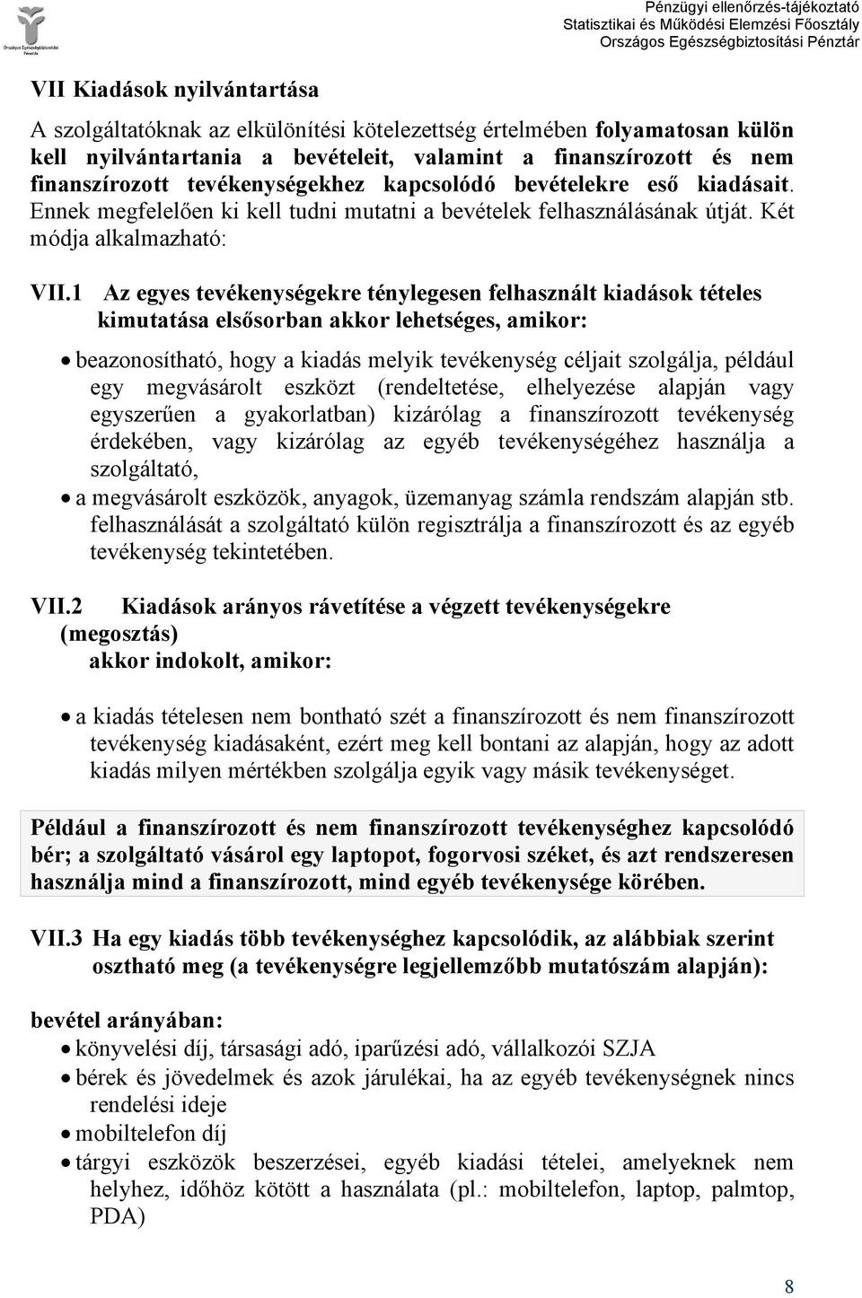 1 Az egyes tevékenységekre ténylegesen felhasznált kiadások tételes kimutatása elsősorban akkor lehetséges, amikor: beazonosítható, hogy a kiadás melyik tevékenység céljait szolgálja, például egy