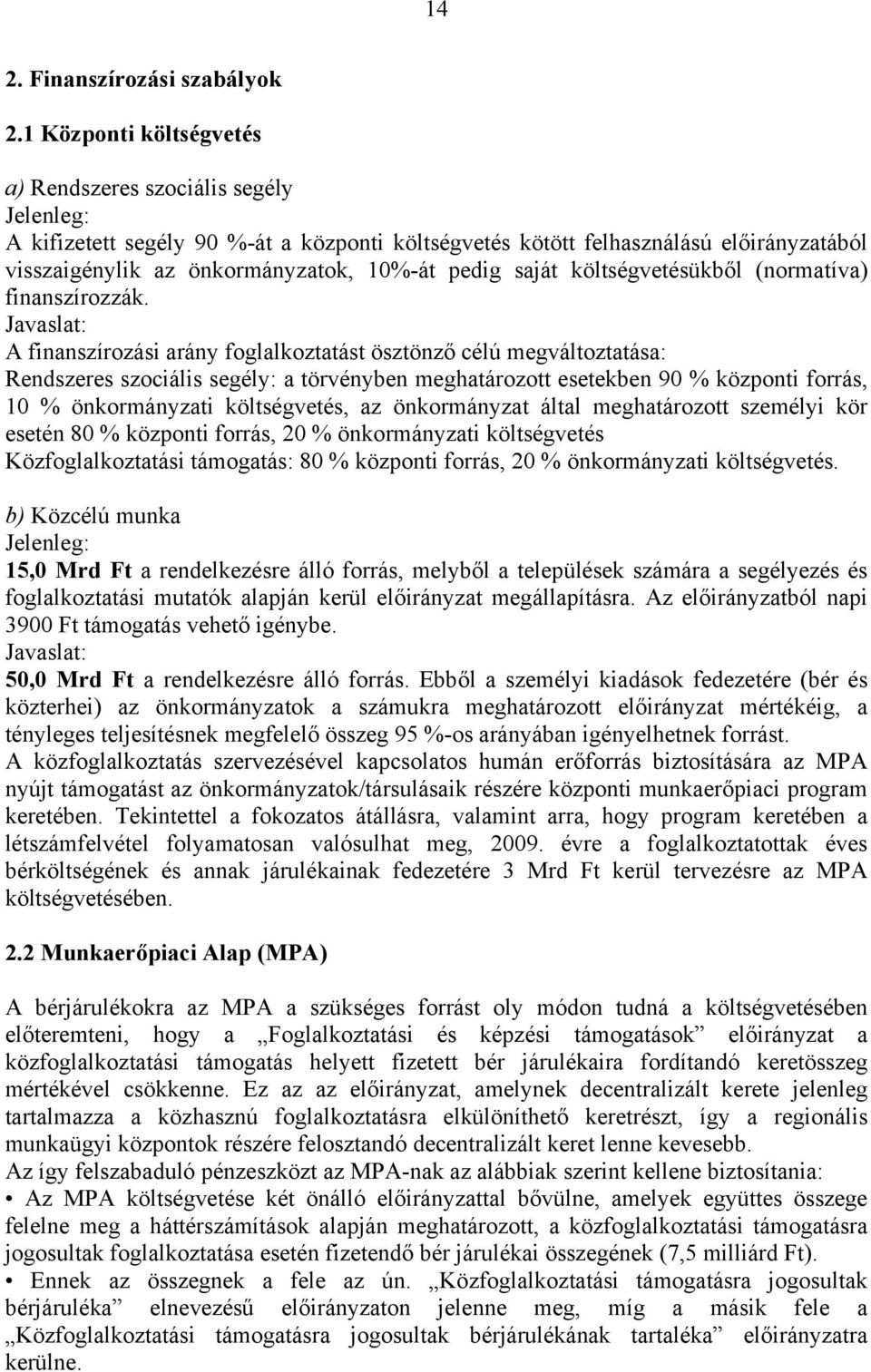 pedig saját költségvetésükből (normatíva) finanszírozzák.