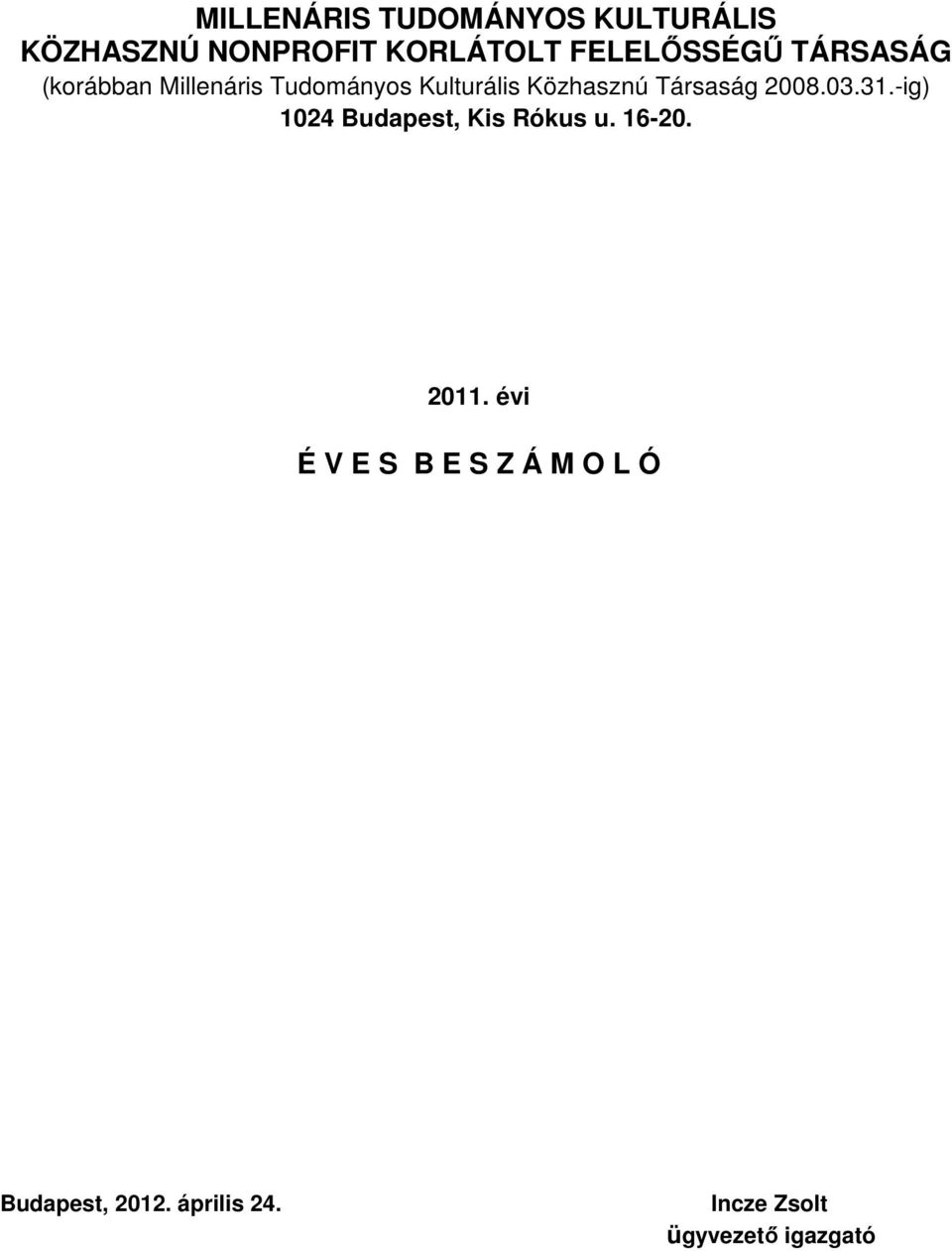 Közhasznú Társaság 2008.03.31.-ig) 1024 Budapest, Kis Rókus u. 16-20.
