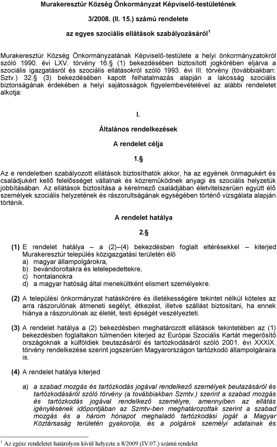 (1) bekezdésében biztosított jogkörében eljárva a szociális igazgatásról és szociális ellátásokról szóló 1993. évi III. törvény (továbbiakban: Sztv.) 32.