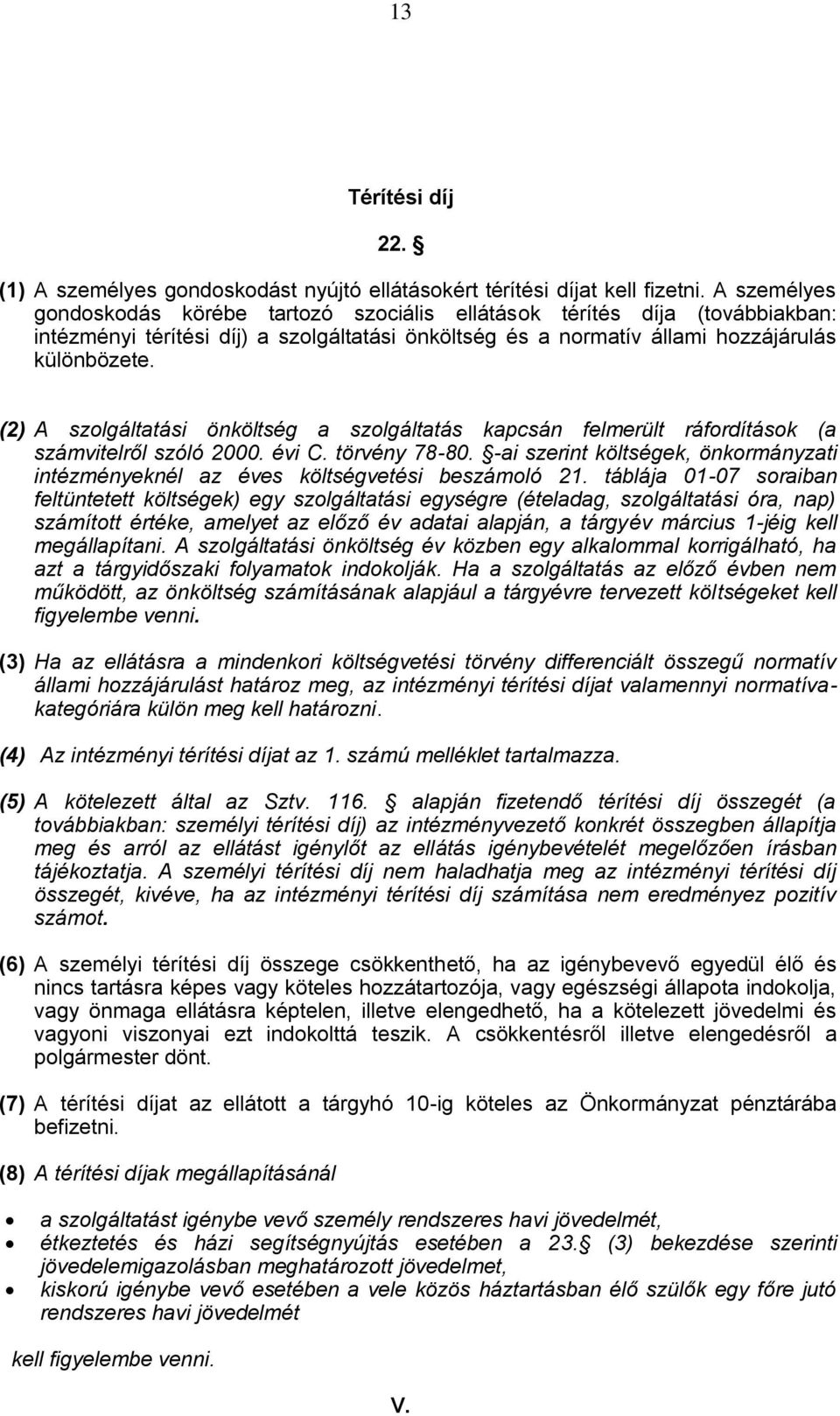 (2) A szolgáltatási önköltség a szolgáltatás kapcsán felmerült ráfordítások (a számvitelről szóló 2000. évi C. törvény 78-80.