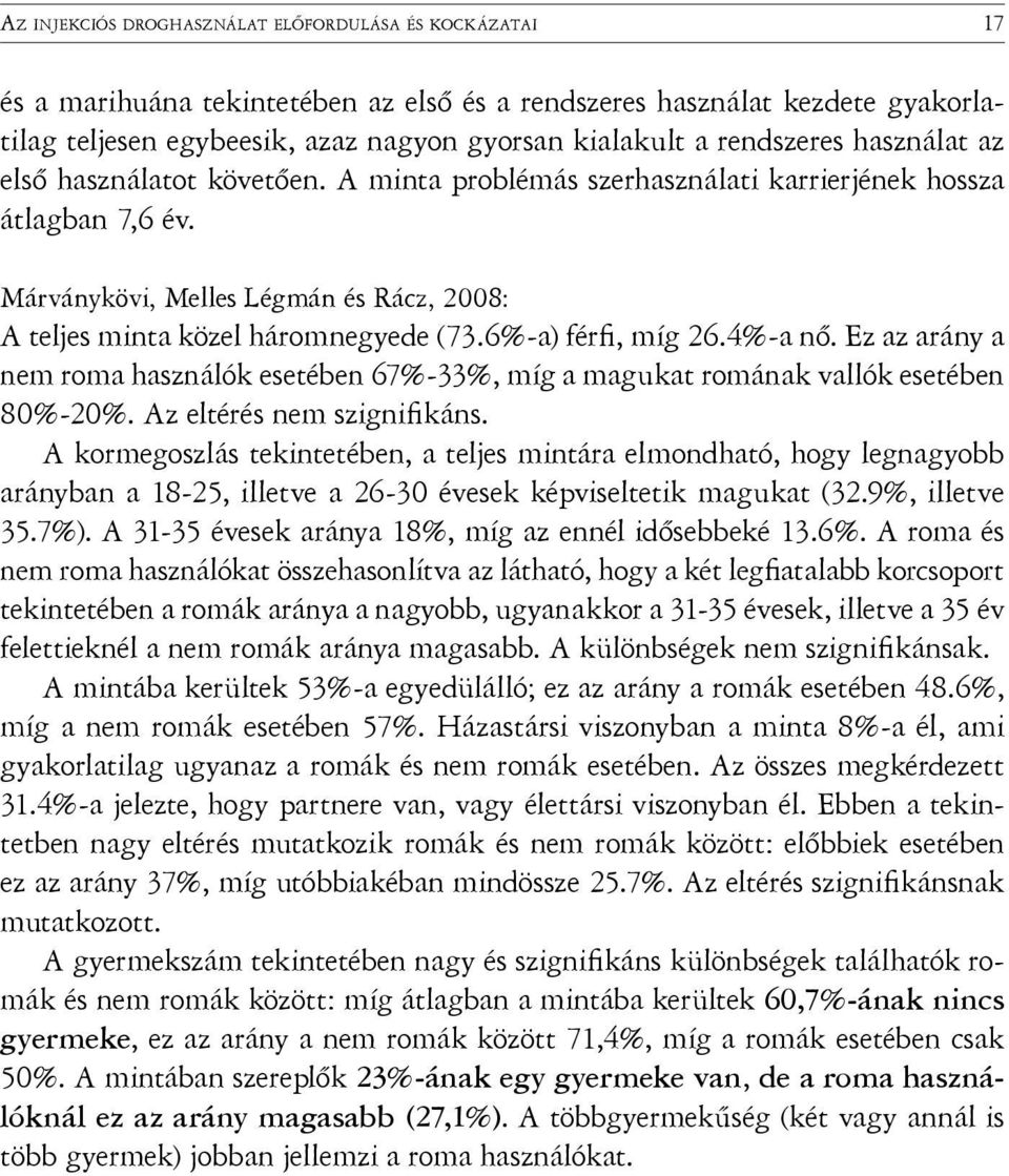 Márványkövi, Melles Légmán és Rácz, 2008: A teljes minta közel háromnegyede (73.6%-a) férfi, míg 26.4%-a nő.