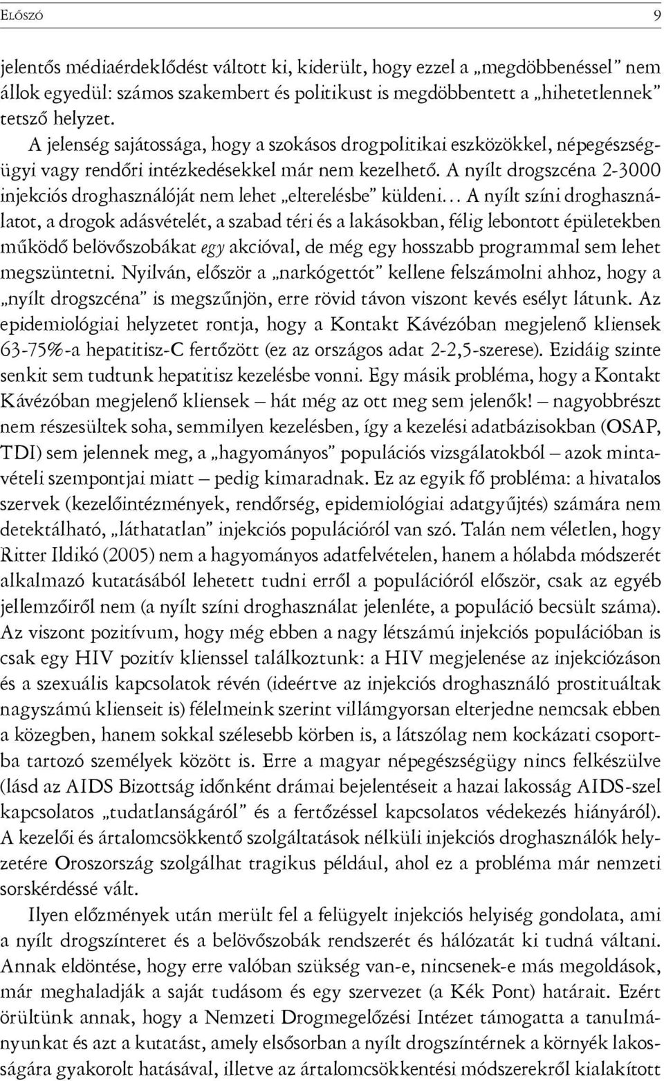 A nyílt drogszcéna 2-3000 injekciós droghasználóját nem lehet elterelésbe küldeni A nyílt színi droghasználatot, a drogok adásvételét, a szabad téri és a lakásokban, félig lebontott épületekben