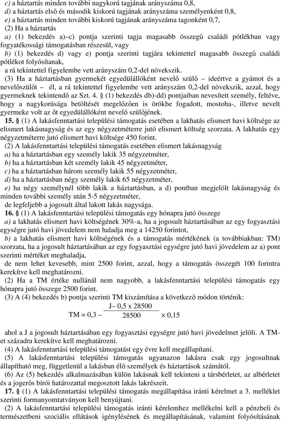 szerinti tagjára tekintettel magasabb összegű családi pótlékot folyósítanak, a rá tekintettel figyelembe vett arányszám 0,2-del növekszik.