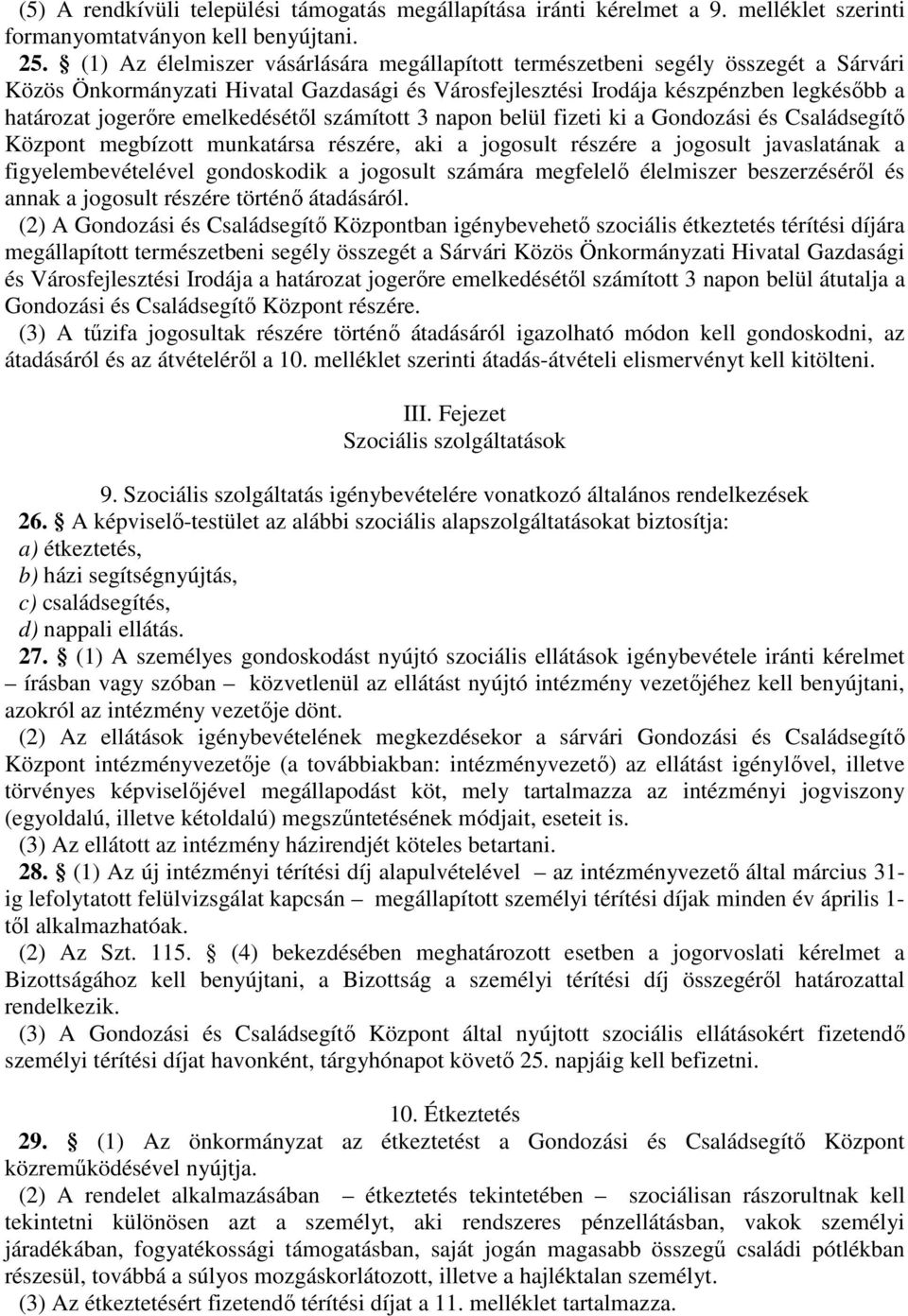 emelkedésétől számított 3 napon belül fizeti ki a Gondozási és Családsegítő Központ megbízott munkatársa részére, aki a jogosult részére a jogosult javaslatának a figyelembevételével gondoskodik a