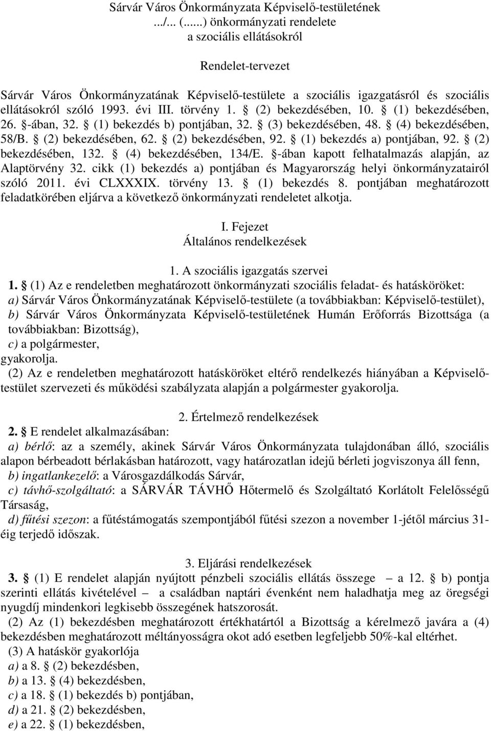 törvény 1. (2) bekezdésében, 10. (1) bekezdésében, 26. -ában, 32. (1) bekezdés b) pontjában, 32. (3) bekezdésében, 48. (4) bekezdésében, 58/B. (2) bekezdésében, 62. (2) bekezdésében, 92.