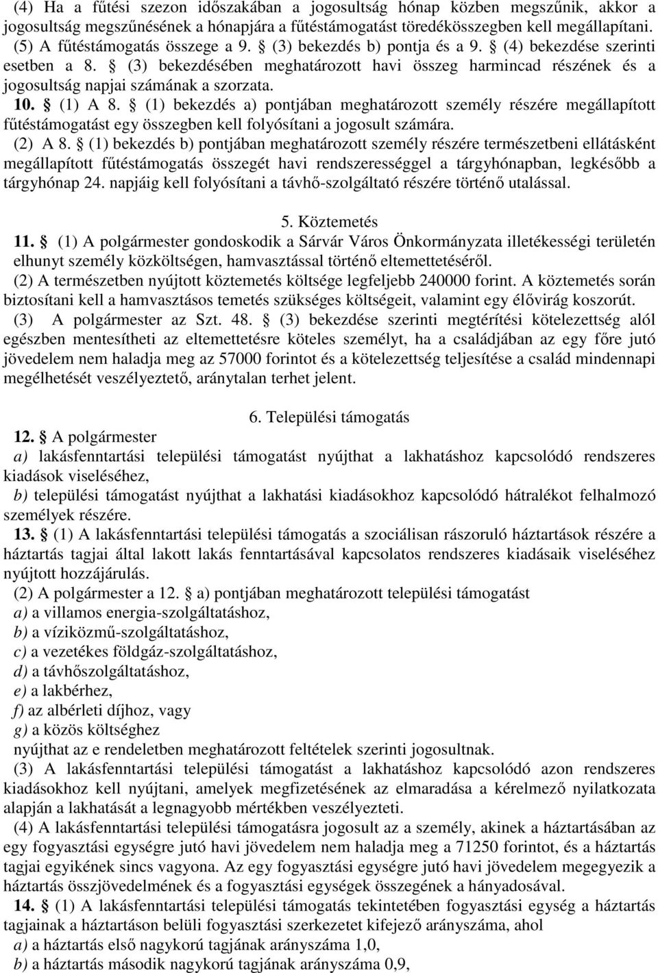 (3) bekezdésében meghatározott havi összeg harmincad részének és a jogosultság napjai számának a szorzata. 10. (1) A 8.