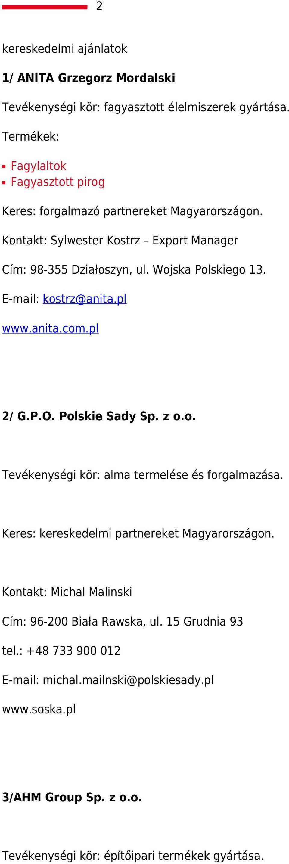 E-mail: kostrz@anita.pl www.anita.com.pl 2/ G.P.O. Polskie Sady Sp. z o.o. Tevékenységi kör: alma termelése és forgalmazása.
