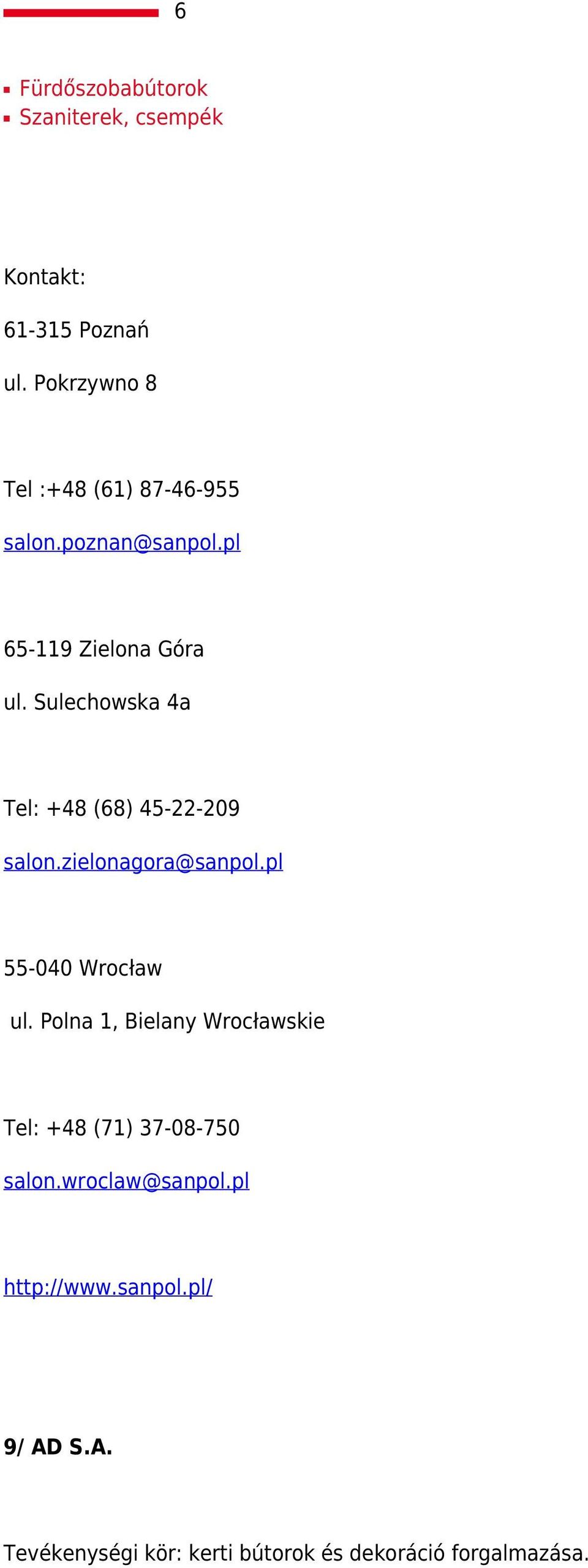 Sulechowska 4a Tel: +48 (68) 45-22-209 salon.zielonagora@sanpol.pl 55-040 Wrocław ul.