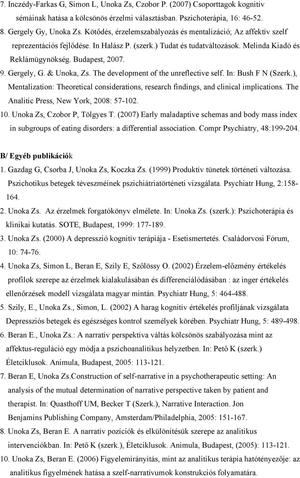 Gergely, G. & Unoka, Zs. The development of the unreflective self. In: Bush F N (Szerk.), Mentalization: Theoretical considerations, research findings, and clinical implications.