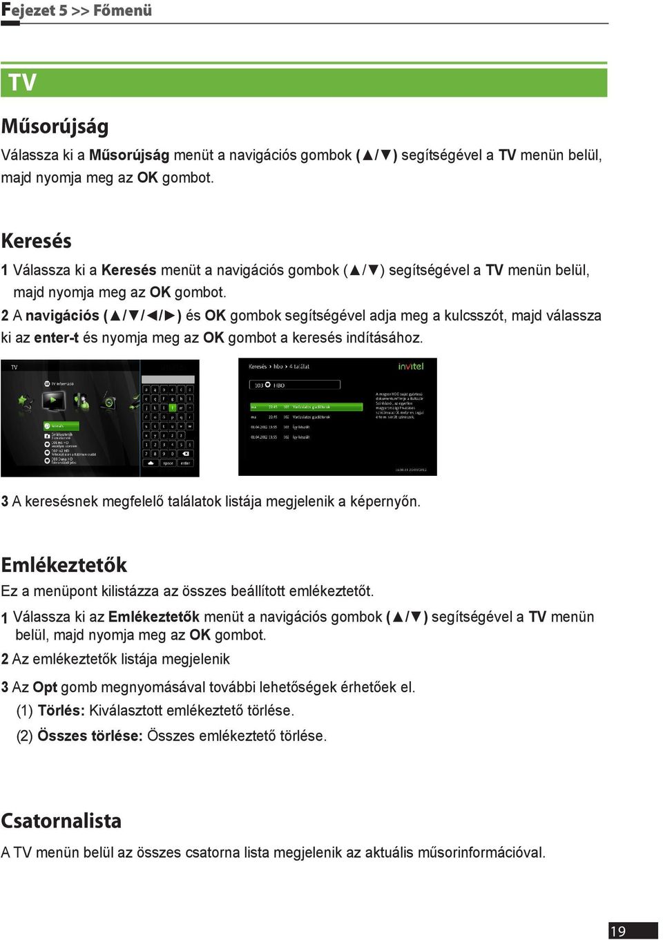 2 A navigációs ( / / / ) és OK gombok segítségével adja meg a kulcsszót, majd válassza ki az enter-t és nyomja meg az OK gombot a keresés indításához.