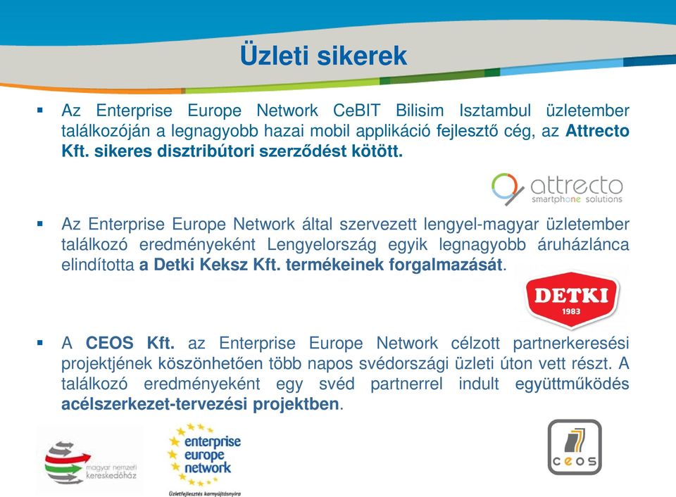 Az Enterprise Europe Network által szervezett lengyel-magyar üzletember találkozó eredményeként Lengyelország egyik legnagyobb áruházlánca elindította a Detki Keksz