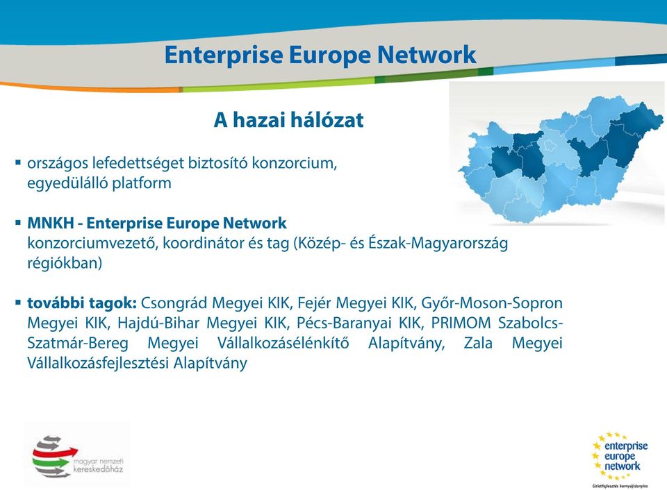 régiókban) további tagok: Csongrád Megyei KIK, Fejér Megyei KIK, Győr-Moson-Sopron Megyei KIK, Hajdú-Bihar Megyei KIK,