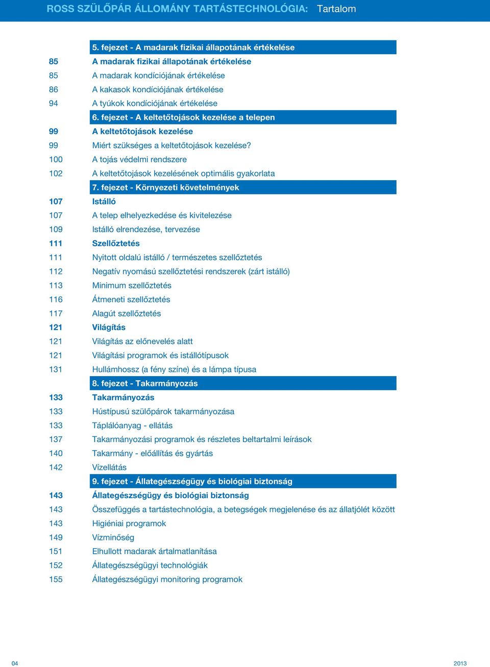 értékelése 6. fejezet - A keltetőtojások kezelése a telepen 99 A keltetőtojások kezelése 99 Miért szükséges a keltetőtojások kezelése?