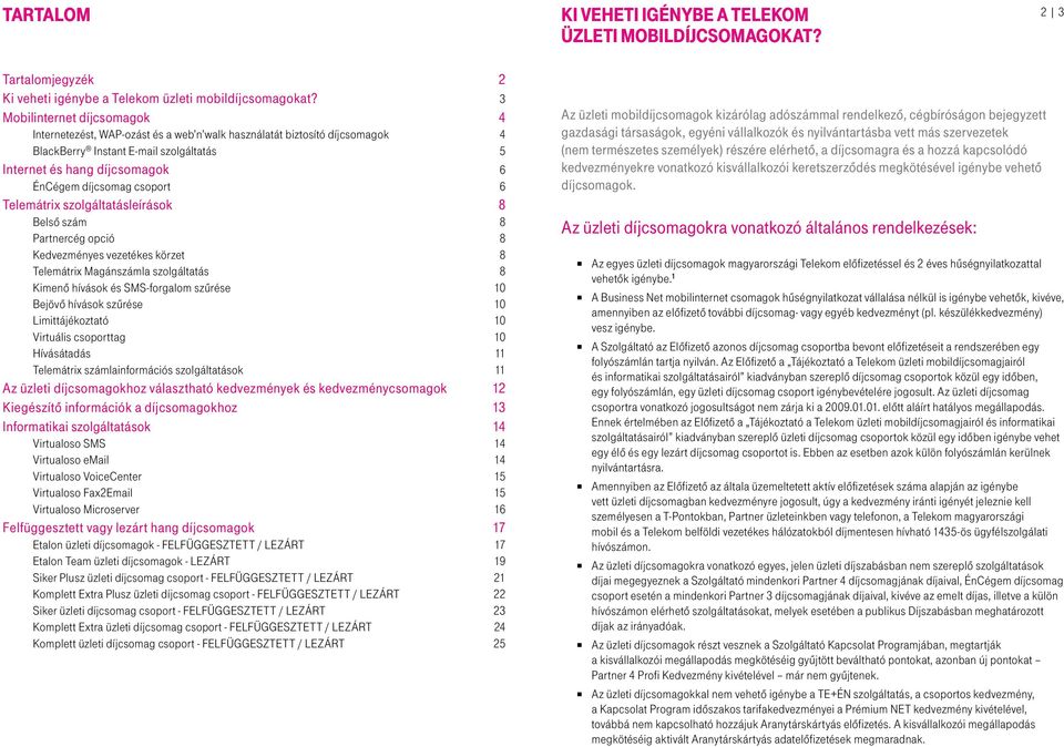 csoport 6 Telemátrix szolgáltatásleírások 8 Belső szám 8 Partnercég opció 8 Kedvezményes vezetékes körzet 8 Telemátrix Magánszámla szolgáltatás 8 Kimenő hívások és SMS-forgalom szűrése 10 Bejövő